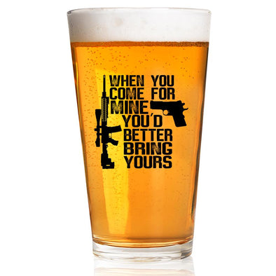 Pint Glass - When You Come for Mine You'd Better Bring Yours - 2 Monkey Trading LLC