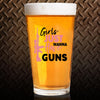 Pint Glass - Girls Just Wanna Have Guns