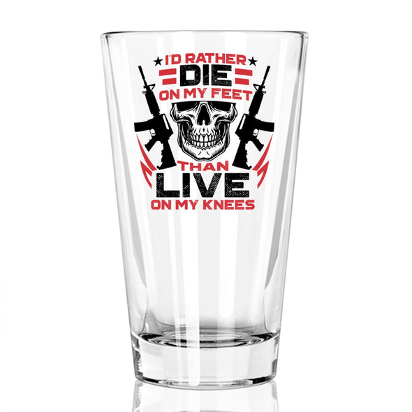 Pint Glass - I'd Rather Die on My Feet