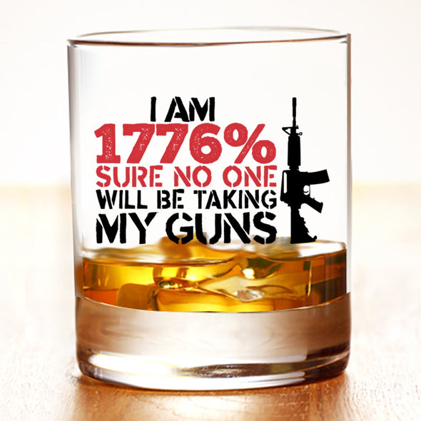 Whiskey Glass - I am 1776% Sure No One is Taking My Guns